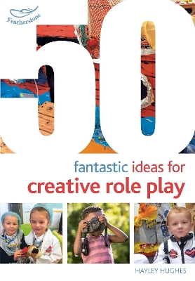 Book cover for 50 Fantastic Ideas for Creative Role Play