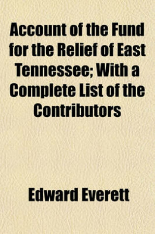 Cover of Account of the Fund for the Relief of East Tennessee; With a Complete List of the Contributors