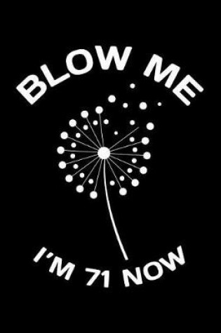 Cover of Blow Me Im 71 Now