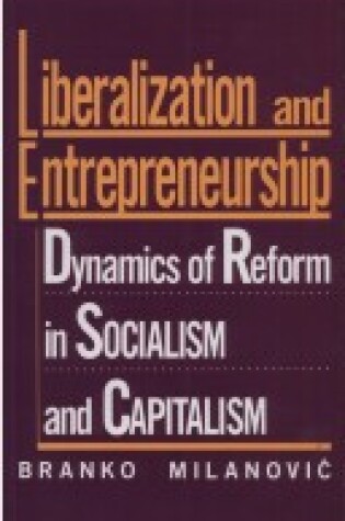 Cover of Liberalization and Entrepreneurship: Dynamics of Reform in Socialism and Capitalism