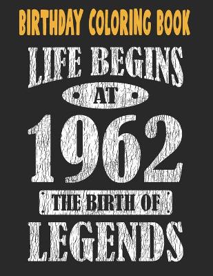Book cover for Birthday Coloring Book Life Begins At 1962 The Birth Of Legends