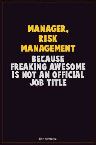 Cover of Manager, Risk Management, Because Freaking Awesome Is Not An Official Job Title