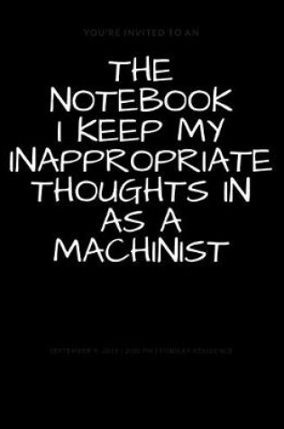 Cover of The Notebook I Keep My Inappropriate Thoughts In As A Machinist