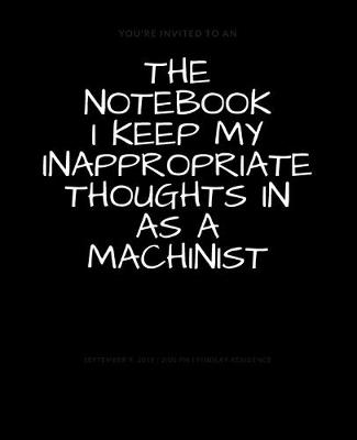 Book cover for The Notebook I Keep My Inappropriate Thoughts In As A Machinist