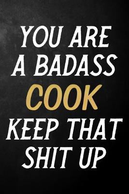 Book cover for You Are A Badass Cook Keep That Shit Up