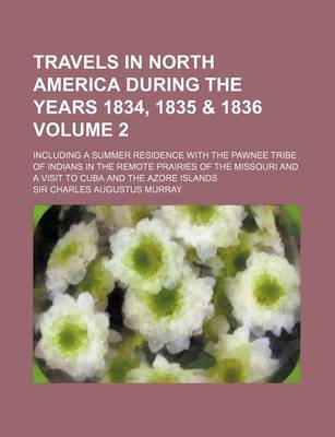 Book cover for Travels in North America During the Years 1834, 1835 & 1836; Including a Summer Residence with the Pawnee Tribe of Indians in the Remote Prairies of T