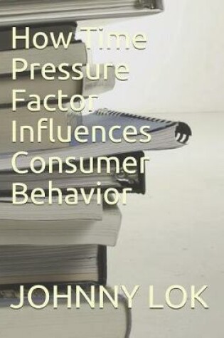 Cover of How Time Pressure Factor Influences Consumer Behavior