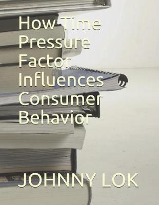 Book cover for How Time Pressure Factor Influences Consumer Behavior