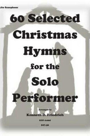 Cover of 60 Selected Christmas Hymns for the Solo Performer-alto sax version