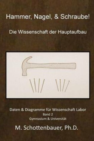 Cover of Hammer, Nagel, & Schraube! Die Wissenschaft der Hauptaufbau