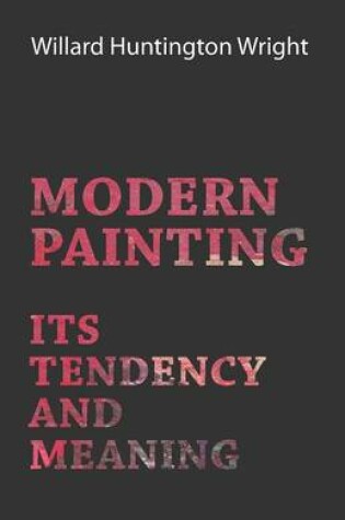 Cover of Modern Painting - Its Tendency And Meaning