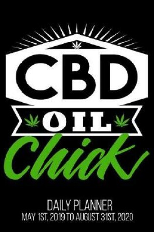 Cover of CBD Oil Chick Daily Planner May 1st, 2019 to August 31st, 2020