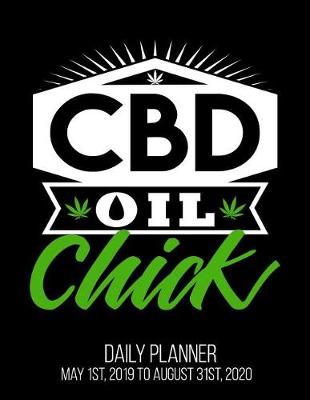 Book cover for CBD Oil Chick Daily Planner May 1st, 2019 to August 31st, 2020