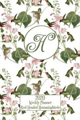 Cover of 2020 Weekly Planner - Red Headed Hummingbirds - Personalized Letter H - 14 Month Large Print