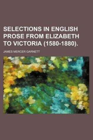 Cover of Selections in English Prose from Elizabeth to Victoria (1580-1880).