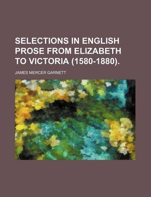 Book cover for Selections in English Prose from Elizabeth to Victoria (1580-1880).