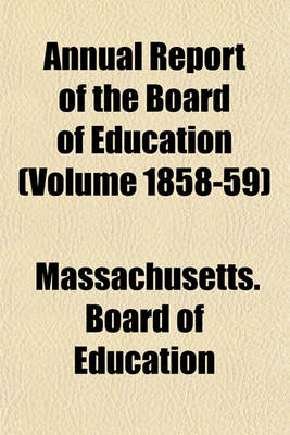 Book cover for Annual Report of the Board of Education (Volume 1858-59)