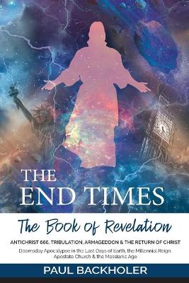 Book cover for The End Times, the Book of Revelation, Antichrist 666, Tribulation, Armageddon and the Return of Christ