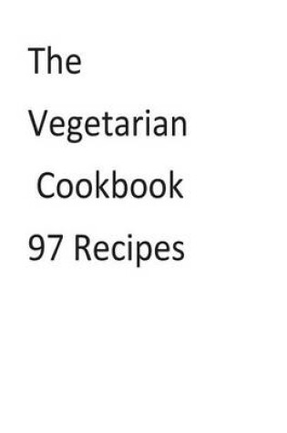 Cover of The Vegetarian Cookbook 97 Recipes