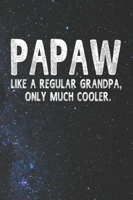 Book cover for Papaw Like A Regular Grandpa, Only Much Cooler.