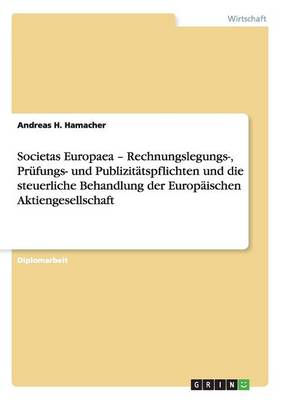 Book cover for Societas Europaea - Rechnungslegungs-, Prüfungs- und Publizitätspflichten und die steuerliche Behandlung der Europäischen Aktiengesellschaft