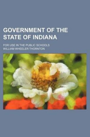 Cover of Government of the State of Indiana; For Use in the Public Schools