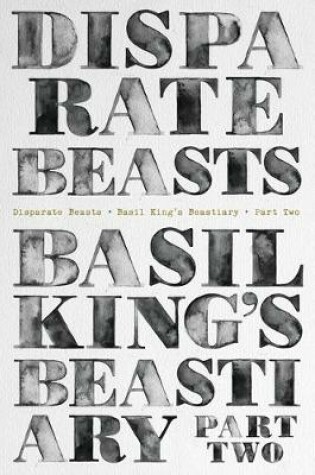Cover of Disparate Beasts: Basil King's Beastiary, Part Two