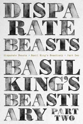 Book cover for Disparate Beasts: Basil King's Beastiary, Part Two