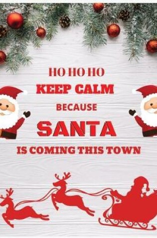 Cover of Ho ho ho keep calm because santa is coming to this town