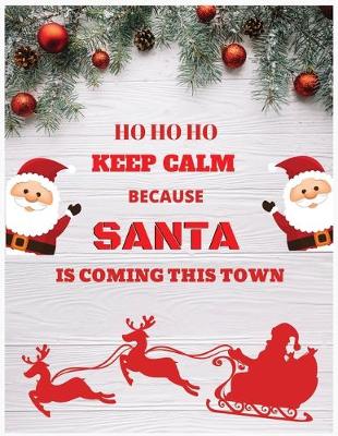 Book cover for Ho ho ho keep calm because santa is coming to this town