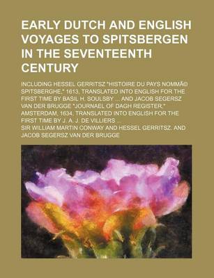 Book cover for Early Dutch and English Voyages to Spitsbergen in the Seventeenth Century; Including Hessel Gerritsz "Histoire Du Pays Nomma(c) Spitsberghe," 1613, Translated Into English for the First Time by Basil H. Soulsby and Jacob Segersz Van Der Brugge "Journael of