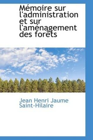 Cover of M Moire Sur L'Administration Et Sur L'Am Nagement Des for Ts