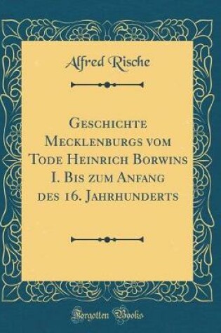 Cover of Geschichte Mecklenburgs Vom Tode Heinrich Borwins I. Bis Zum Anfang Des 16. Jahrhunderts (Classic Reprint)