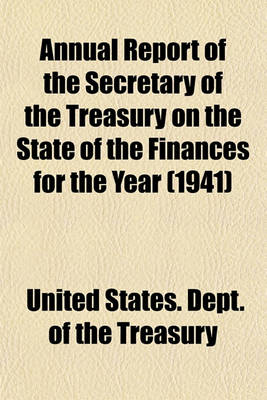 Book cover for Annual Report of the Secretary of the Treasury on the State of the Finances for the Year (1941)