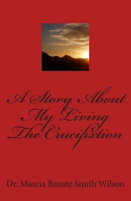 Book cover for A Story About My Living The Crucifixtion