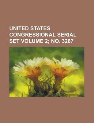 Book cover for United States Congressional Serial Set Volume 2; No. 3267