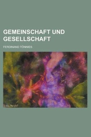 Cover of Gemeinschaft Und Gesellschaft; Abhandlung Des Communismus Und Des Socialismus ALS Empirischer Culturformen