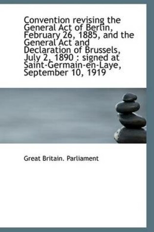 Cover of Convention Revising the General Act of Berlin, February 26, 1885, and the General ACT and Declaratio