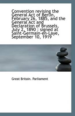 Book cover for Convention Revising the General Act of Berlin, February 26, 1885, and the General ACT and Declaratio