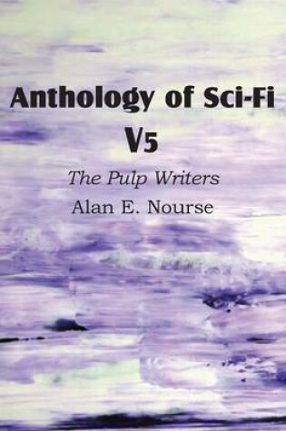 Cover of Anthology of Sci-Fi V5, the Pulp Writers - Alan E. Nourse