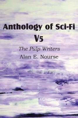 Book cover for Anthology of Sci-Fi V5, the Pulp Writers - Alan E. Nourse