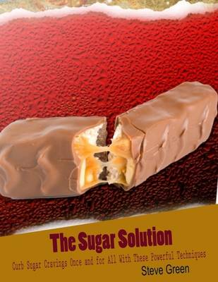 Book cover for The Sugar Solution - Curb Sugar Cravings Once and for All With These Powerful Techniques