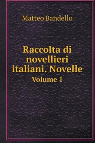 Cover of Raccolta di novellieri italiani. Novelle Volume 1