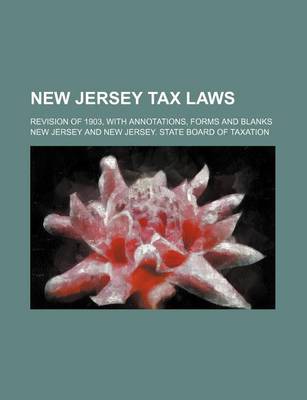 Book cover for New Jersey Tax Laws; Revision of 1903, with Annotations, Forms and Blanks