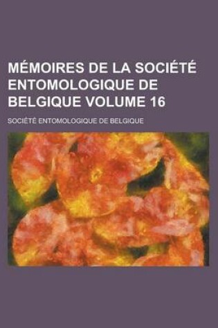 Cover of Memoires de La Societe Entomologique de Belgique Volume 16