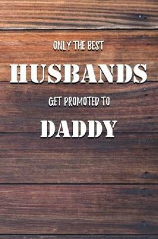 Cover of Only The Best Husbands Get Promoted To Daddy