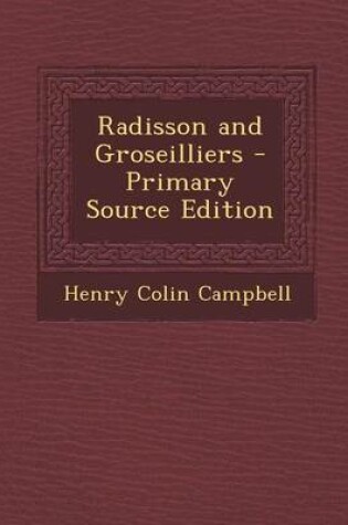 Cover of Radisson and Groseilliers - Primary Source Edition
