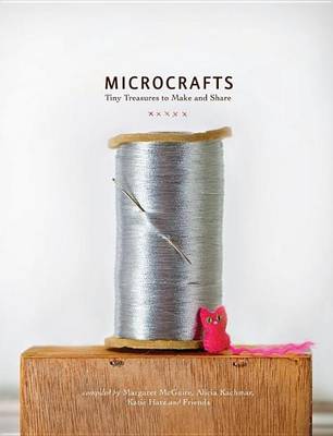 Book cover for Microcrafts: Tiny Treasures to Make and Share