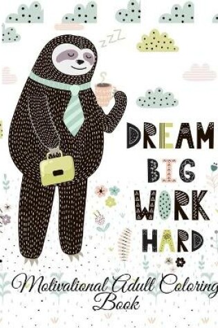 Cover of Dream Big Work Hard Motivational Adult Coloring Book
