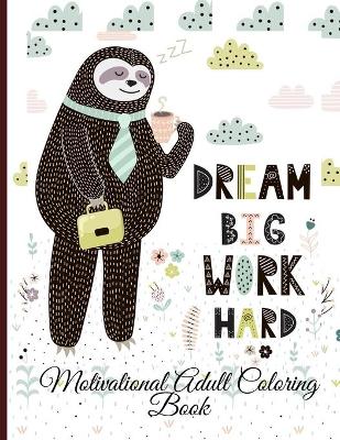 Book cover for Dream Big Work Hard Motivational Adult Coloring Book
